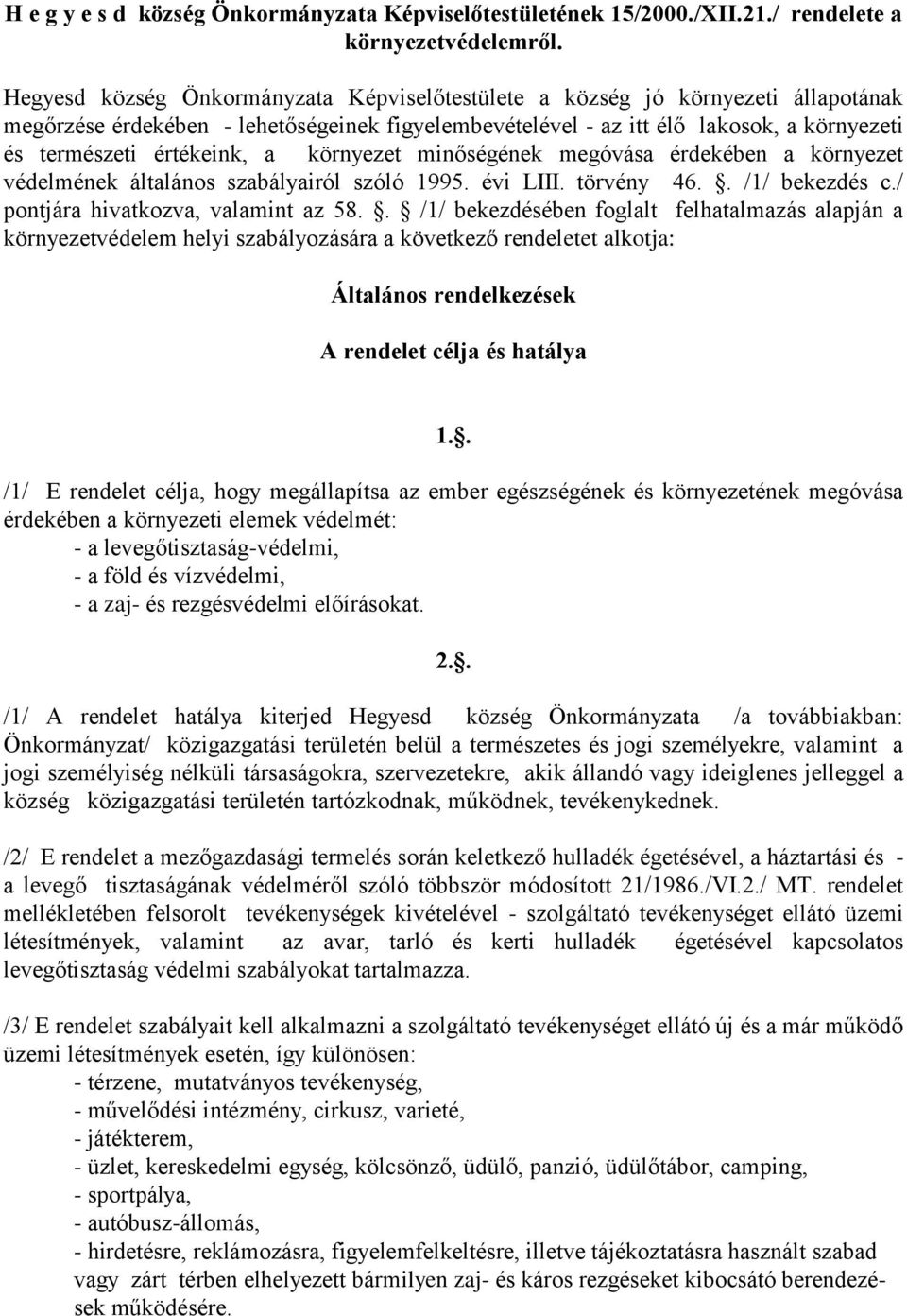 a környezet minőségének megóvása érdekében a környezet védelmének általános szabályairól szóló 1995. évi LIII. törvény 46.. /1/ bekezdés c./ pontjára hivatkozva, valamint az 58.