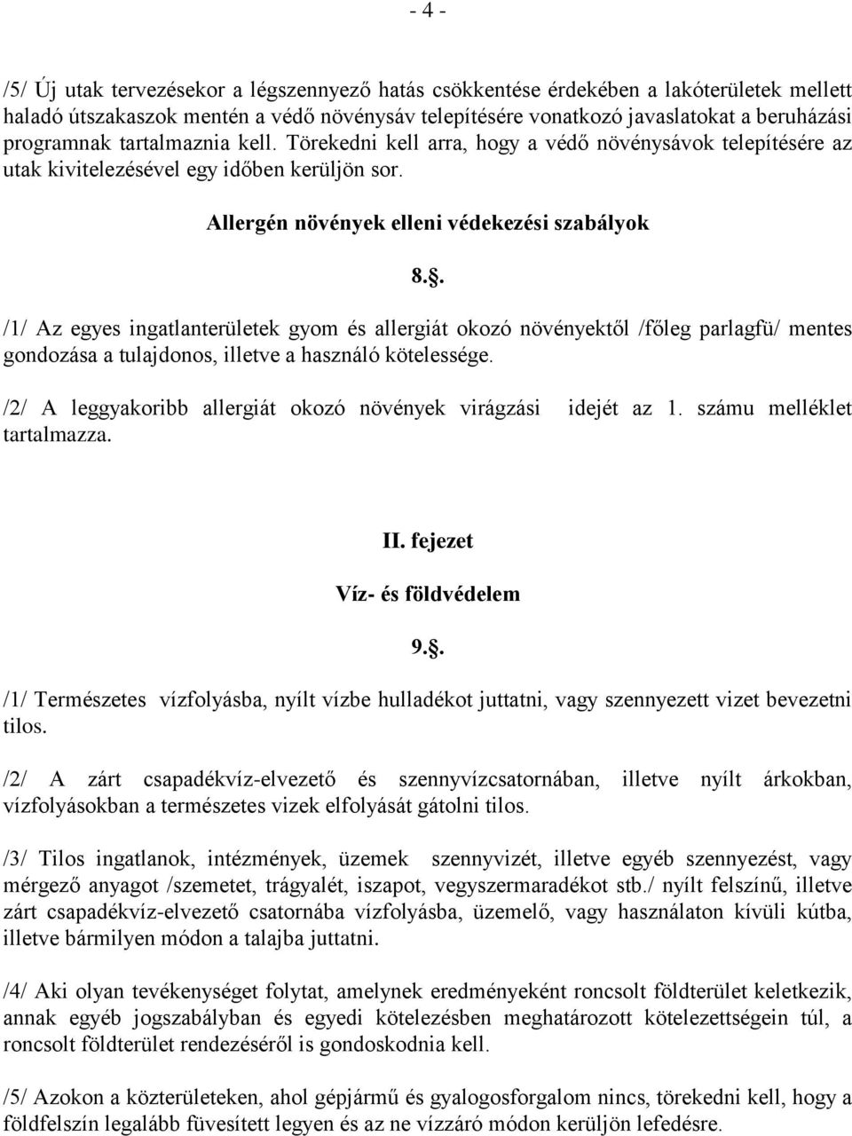 . /1/ Az egyes ingatlanterületek gyom és allergiát okozó növényektől /főleg parlagfü/ mentes gondozása a tulajdonos, illetve a használó kötelessége.