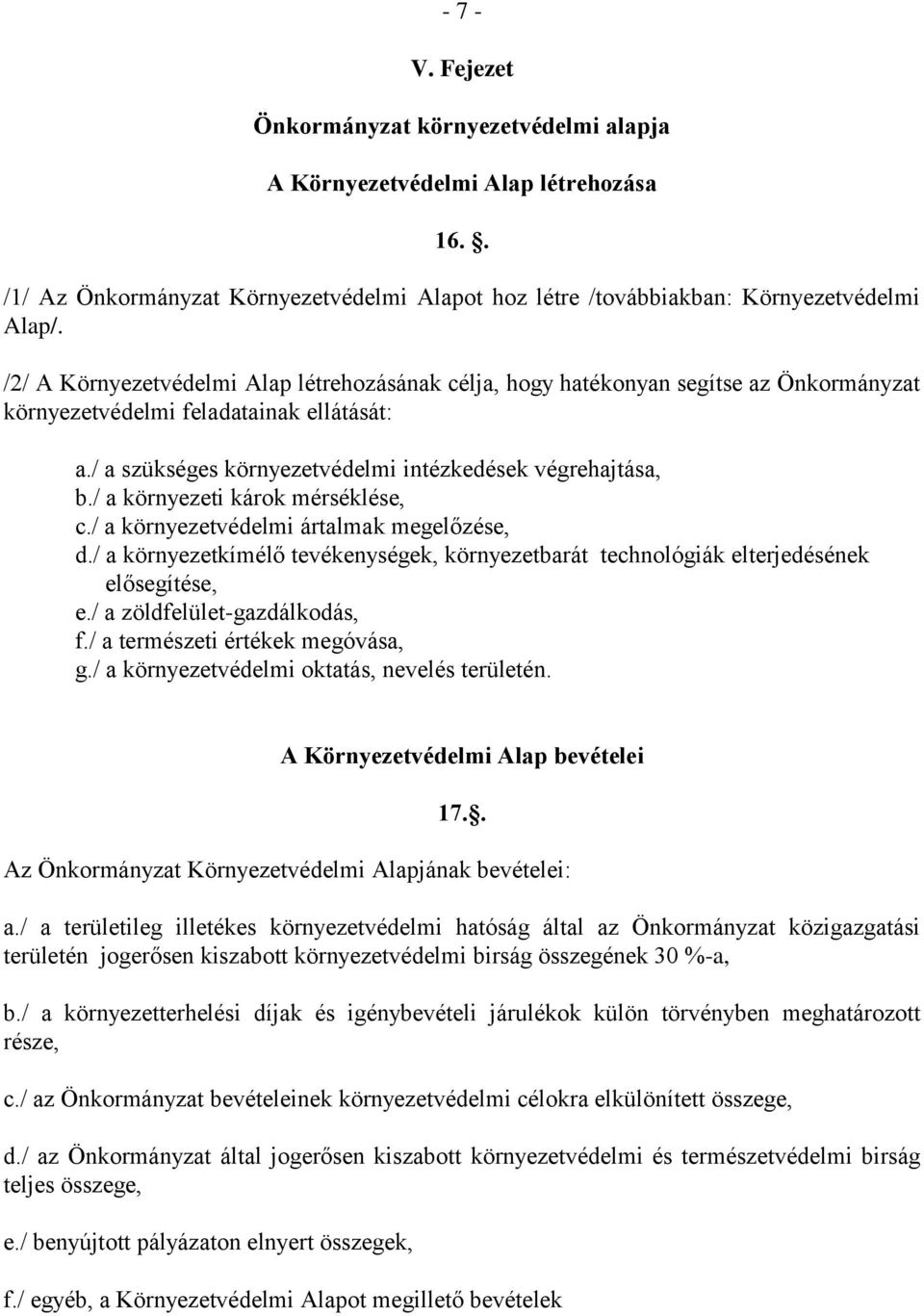 / a környezeti károk mérséklése, c./ a környezetvédelmi ártalmak megelőzése, d./ a környezetkímélő tevékenységek, környezetbarát technológiák elterjedésének elősegítése, e.