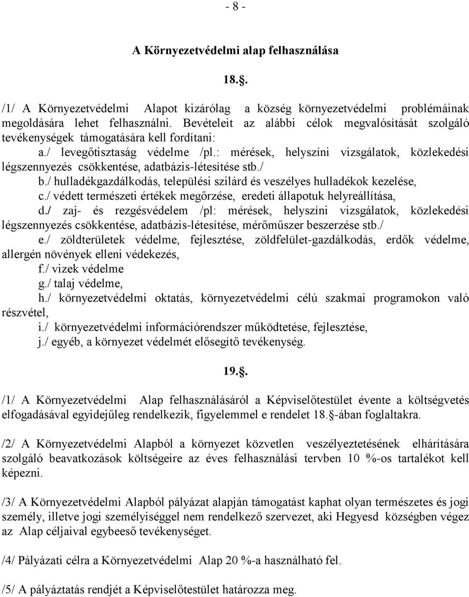 : mérések, helyszíni vizsgálatok, közlekedési légszennyezés csökkentése, adatbázis-létesítése stb./ b./ hulladékgazdálkodás, települési szilárd és veszélyes hulladékok kezelése, c.