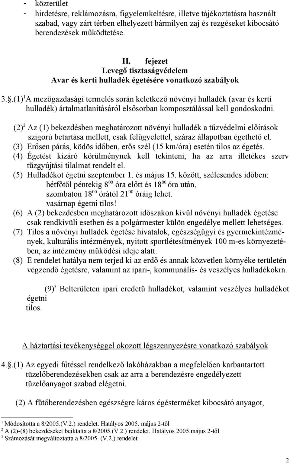 .(1) 1 A mezőgazdasági termelés során keletkező növényi hulladék (avar és kerti hulladék) ártalmatlanításáról elsősorban komposztálással kell gondoskodni.