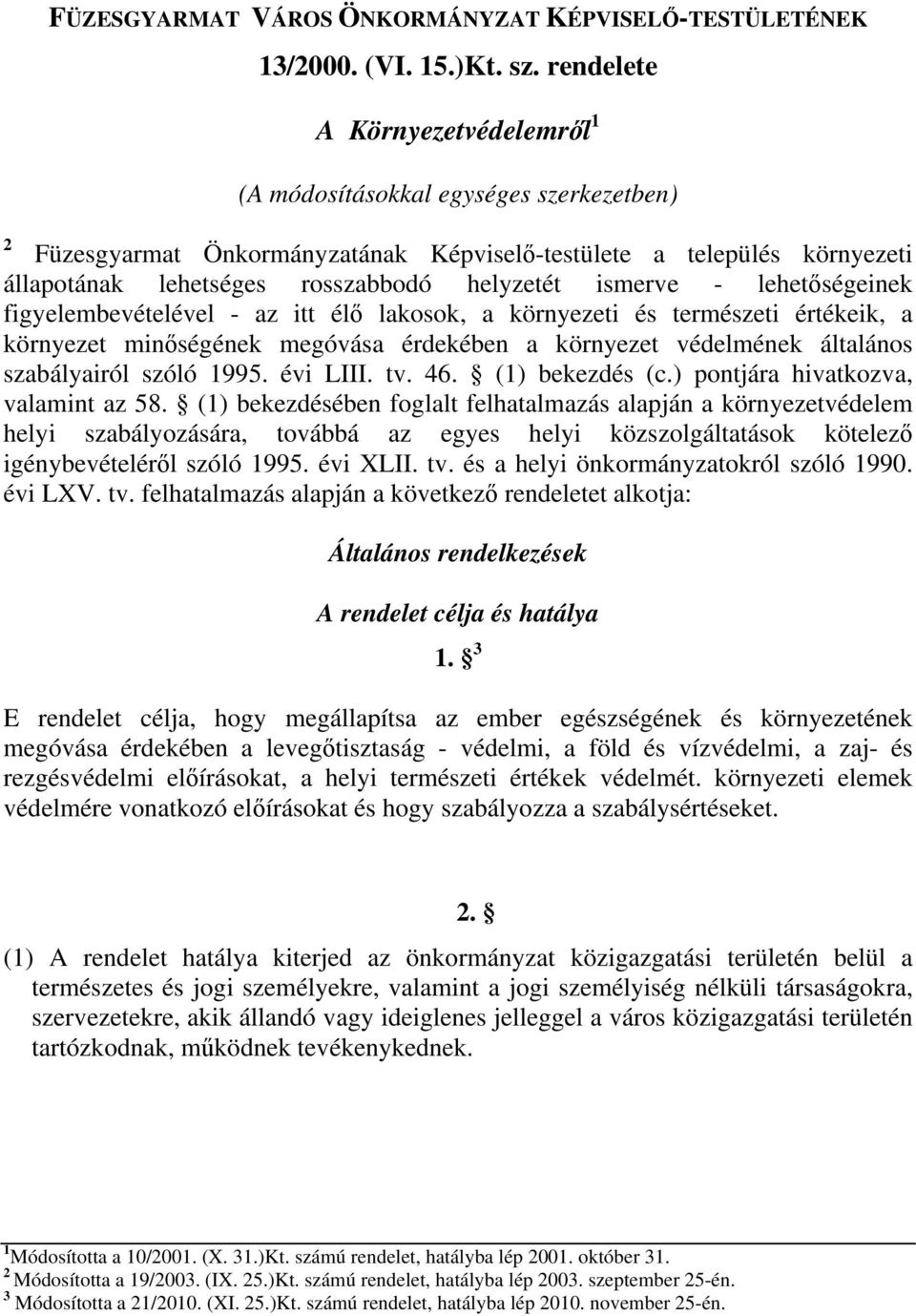 ismerve - lehetőségeinek figyelembevételével - az itt élő lakosok, a környezeti és természeti értékeik, a környezet minőségének megóvása érdekében a környezet védelmének általános szabályairól szóló