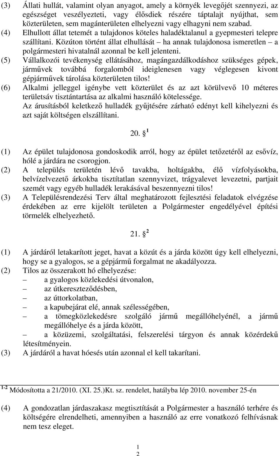 Közúton történt állat elhullását ha annak tulajdonosa ismeretlen a polgármesteri hivatalnál azonnal be kell jelenteni.