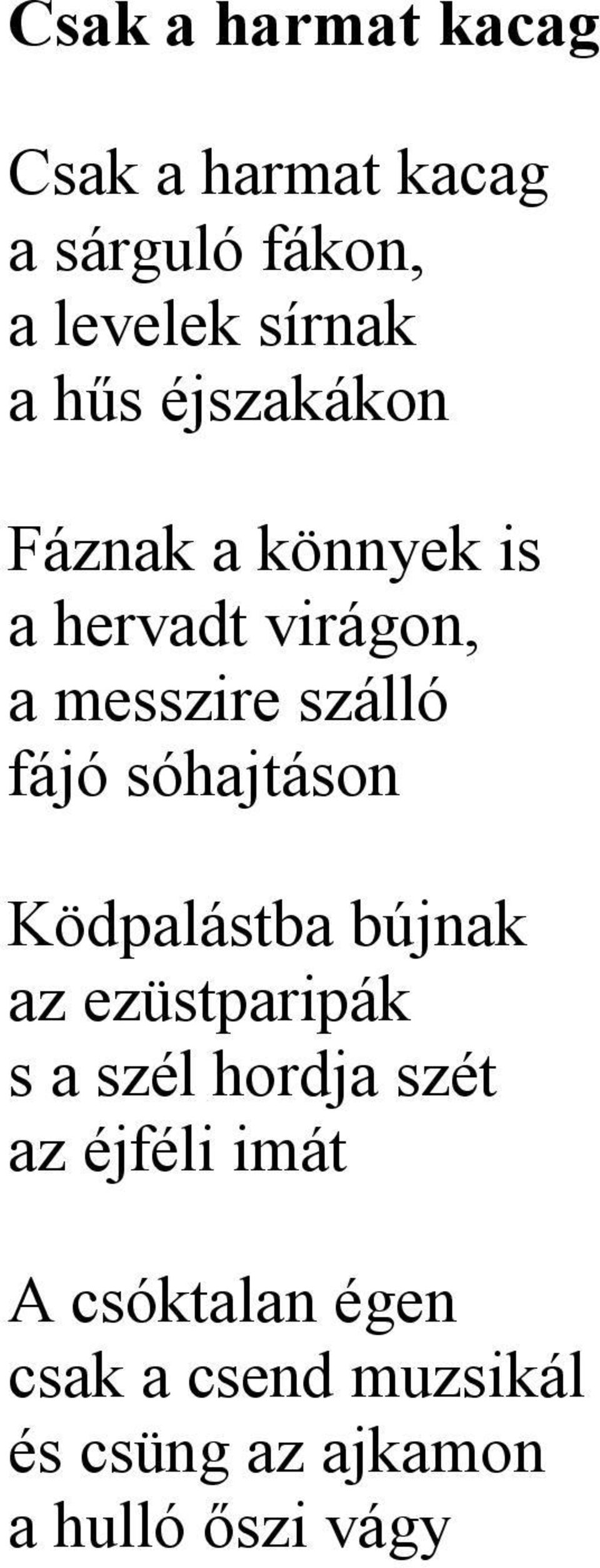 sóhajtáson Ködpalástba bújnak az ezüstparipák s a szél hordja szét az éjféli