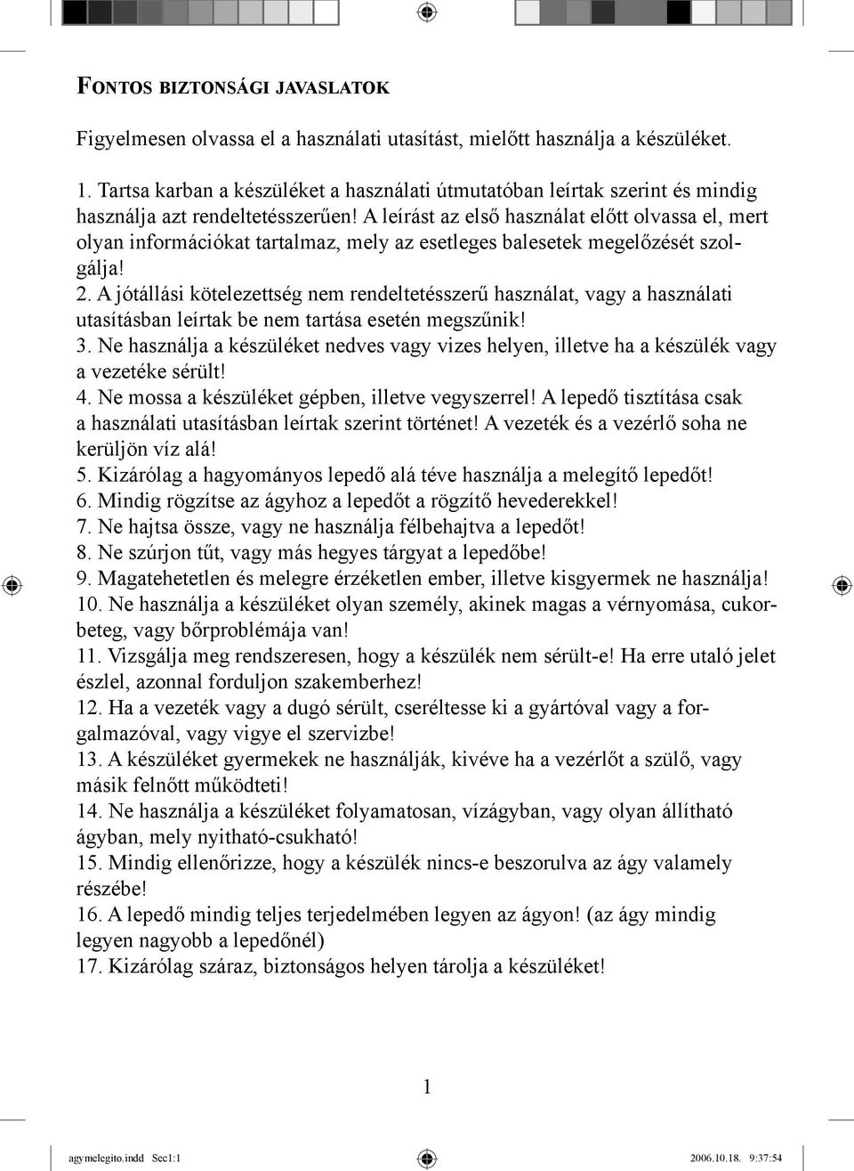 A leírást az első használat előtt olvassa el, mert olyan információkat tartalmaz, mely az esetleges balesetek megelőzését szolgálja! 2.