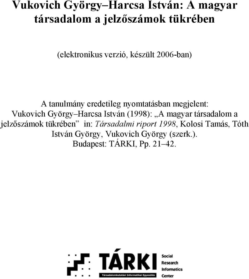 Harcsa István (1998): A magyar társadalom a jelzőszámok tükrében in: Társadalmi riport
