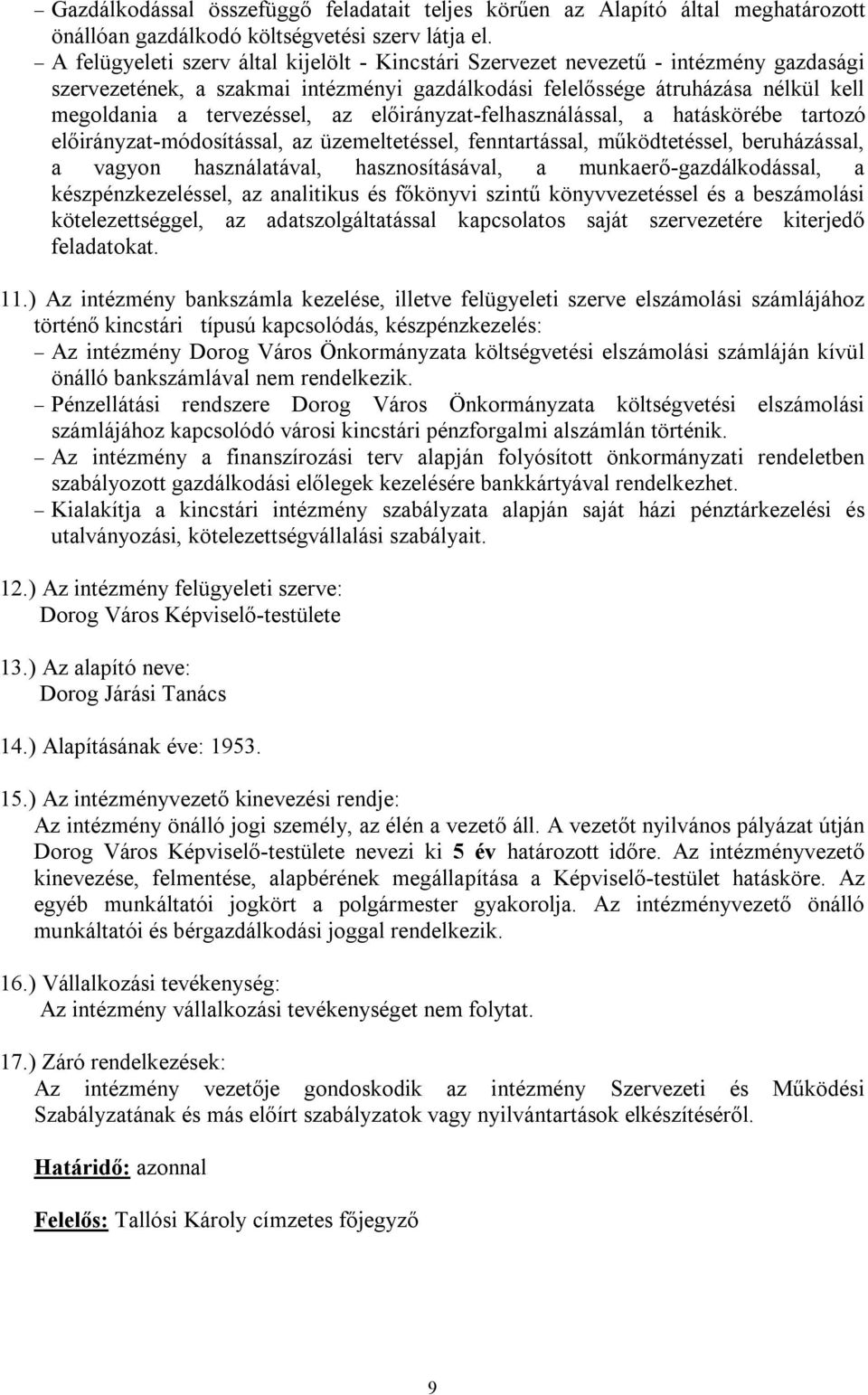 az előirányzat-felhasználással, a hatáskörébe tartozó előirányzat-módosítással, az üzemeltetéssel, fenntartással, működtetéssel, beruházással, a vagyon használatával, hasznosításával, a