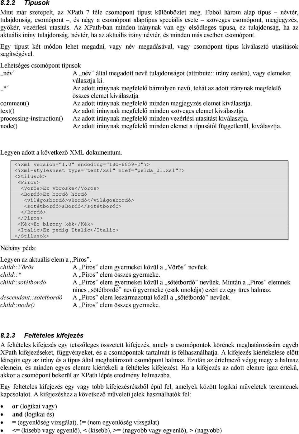 Az XPath-ban minden iránynak van egy elsődleges típusa, ez tulajdonság, ha az aktuális irány tulajdonság, névtér, ha az aktuális irány névtér, és minden más esetben csomópont.