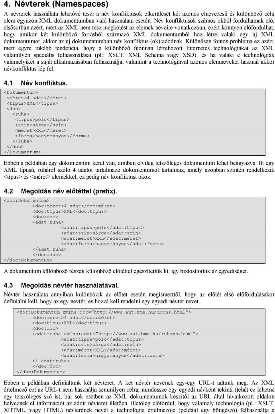 származó XML dokumentumból hoz létre valaki egy új XML dokumentumot, akkor az új dokumentumban név konfliktus (ok) adódnak.