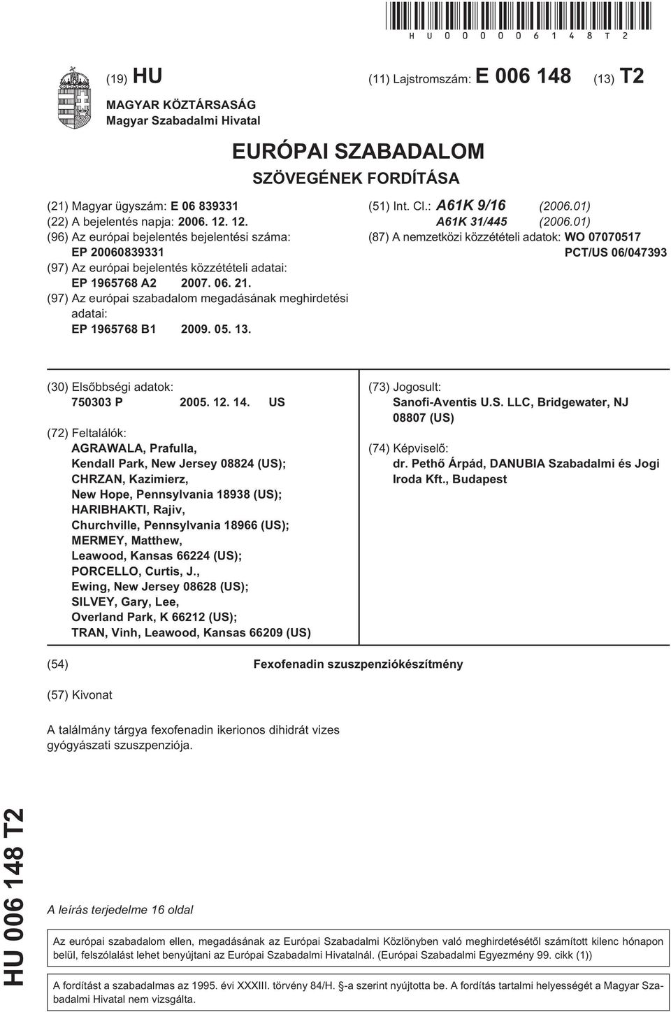 12. (96) Az európai bejelentés bejelentési száma: EP 0839331 (97) Az európai bejelentés közzétételi adatai: EP 196768 A2 07. 06. 21.