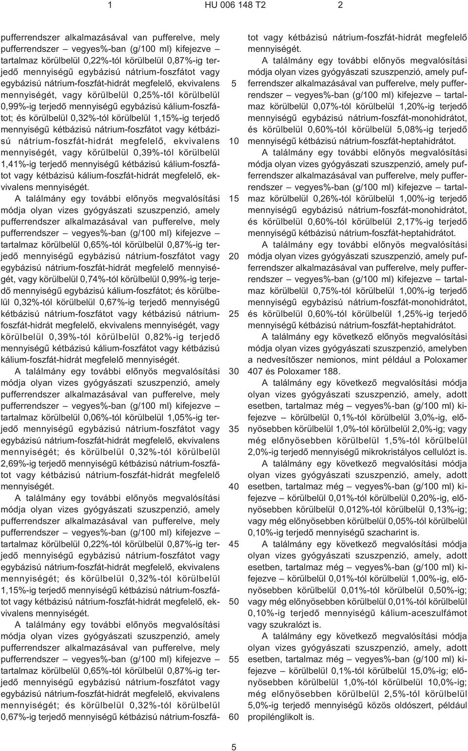 0,32%-tól körülbelül 1,1%¹ig terjedõ mennyiségû kétbázisú nátrium-foszfátot vagy kétbázisú nátrium-foszfát-hidrát megfelelõ, ekvivalens mennyiségét, vagy körülbelül 0,39%-tól körülbelül 1,41%¹ig