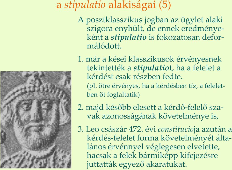 ötre érvényes, ha a kérdésben tíz, a feleletben öt foglaltatik) 2. majd később elesett a kérdő-felelő szavak azonoss{g{nak követelménye is, 3.