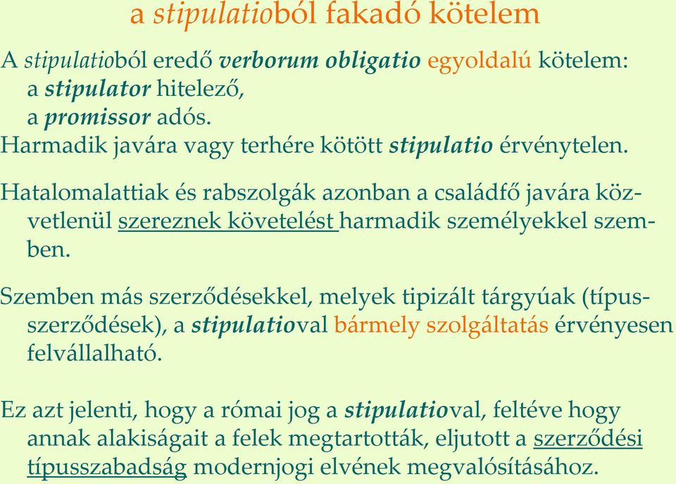 Hatalomalattiak és rabszolg{k azonban a csal{dfő jav{ra közvetlenül szereznek követelést harmadik személyekkel szemben.