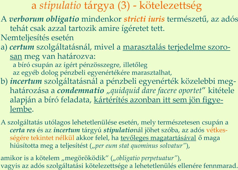 marasztalhat, b) incertum szolg{ltat{sn{l a pénzbeli egyenérték közelebbi meghat{roz{sa a condemnatio quidquid dare facere oportet kitétele alapj{n a bíró feladata, k{rtérítés azonban itt sem jön