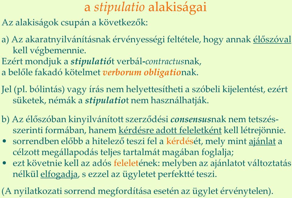 bólint{s) vagy ír{s nem helyettesítheti a szóbeli kijelentést, ezért süketek, ném{k a stipulatiot nem haszn{lhatj{k.