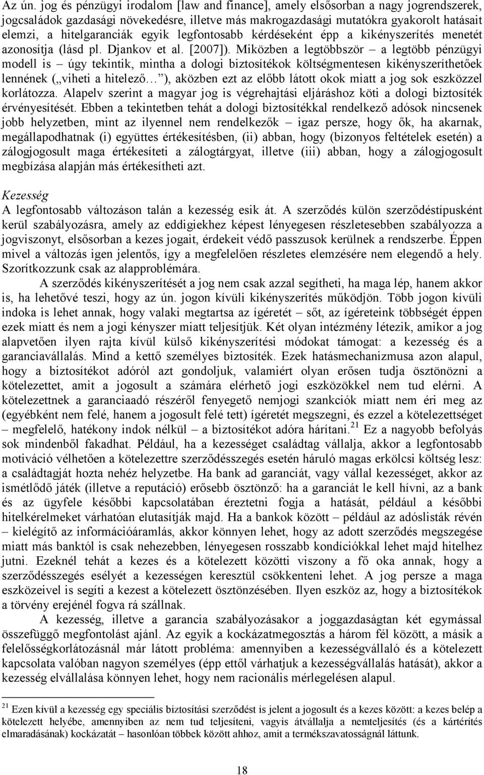 egyik legfontosabb kérdéseként épp a kikényszerítés menetét azonosítja (lásd pl. Djankov et al. [2007]).