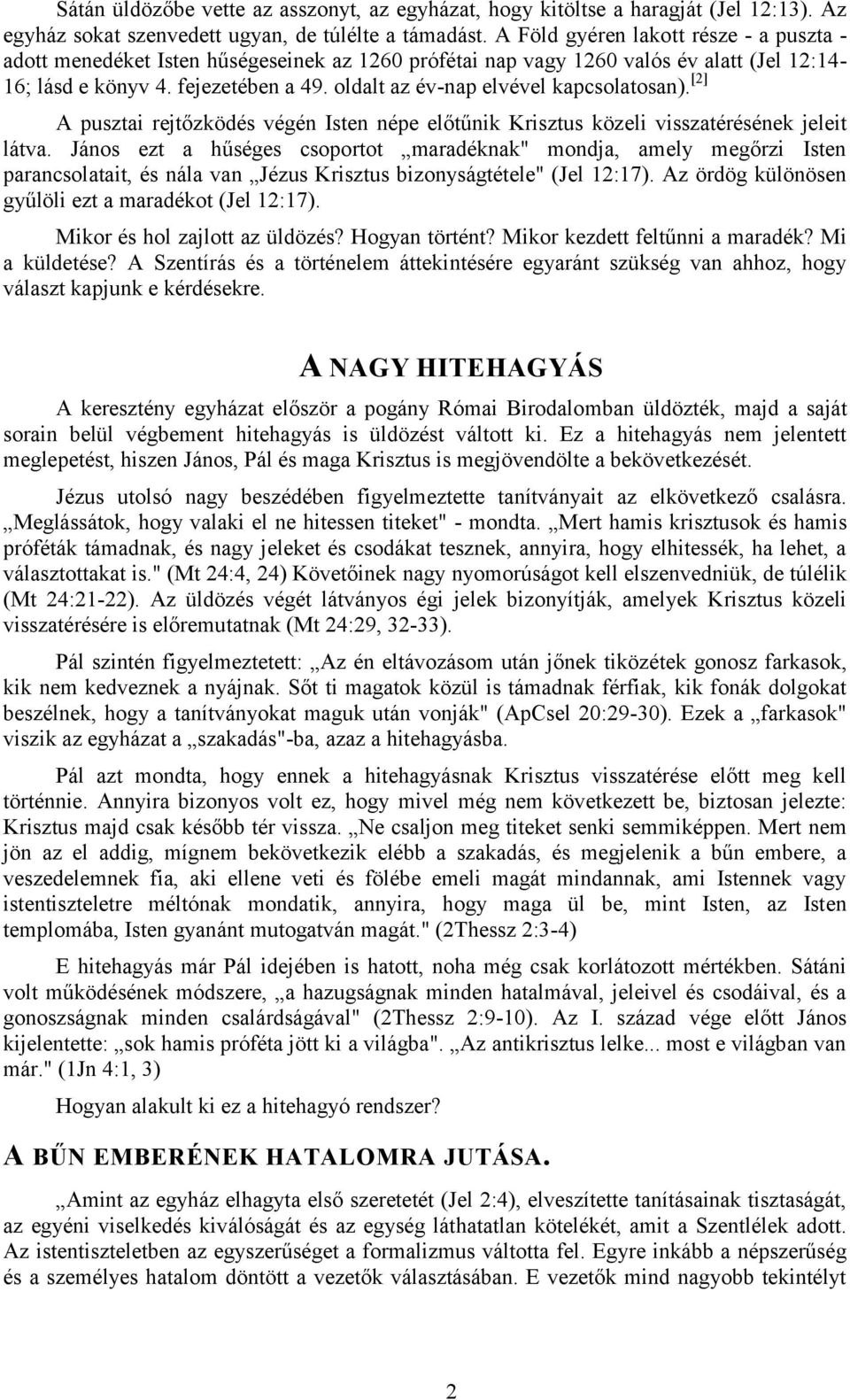 oldalt az év-nap elvével kapcsolatosan). [2] A pusztai rejtőzködés végén Isten népe előtűnik Krisztus közeli visszatérésének jeleit látva.