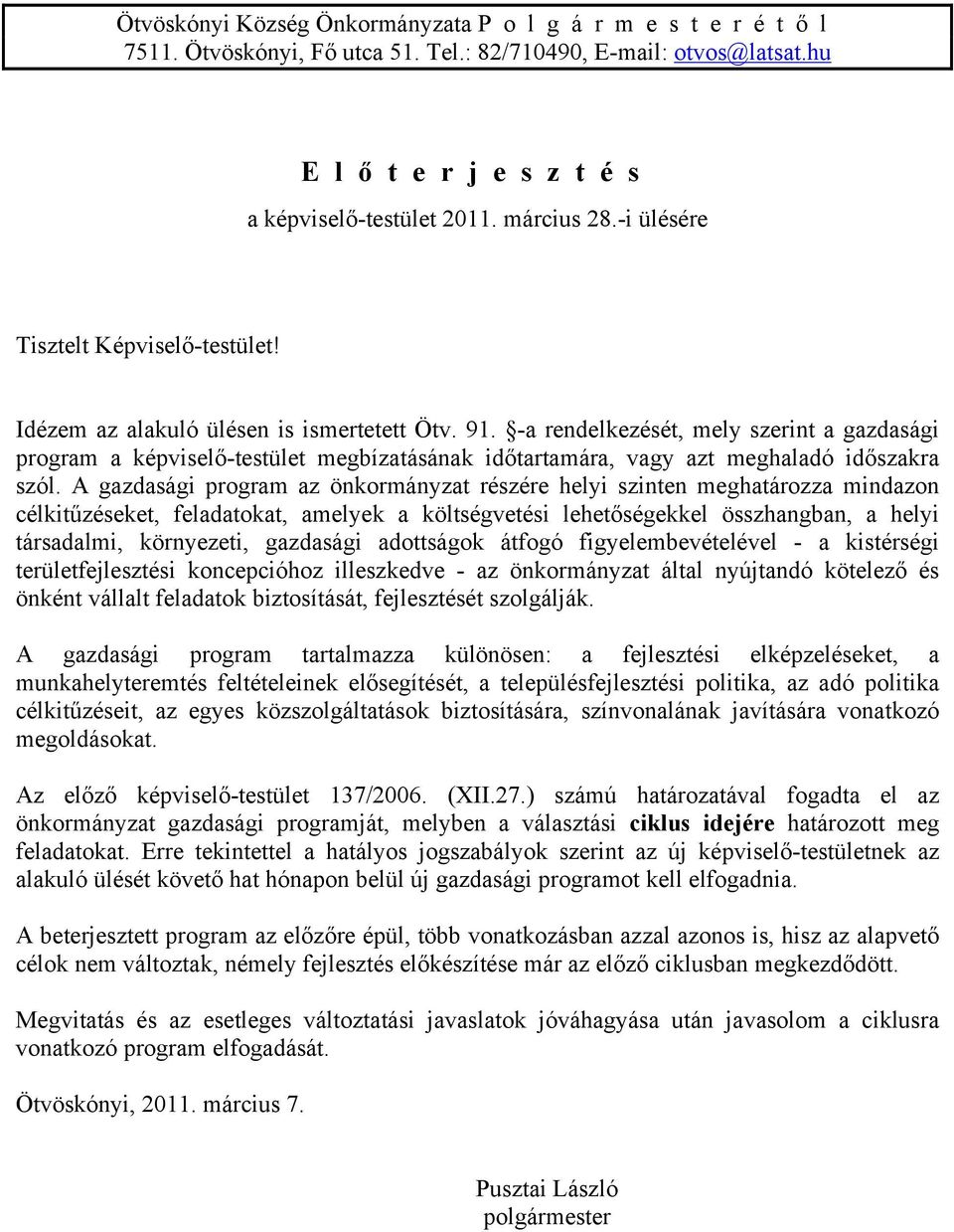 -a rendelkezését, mely szerint a gazdasági program a képviselő-testület megbízatásának időtartamára, vagy azt meghaladó időszakra szól.