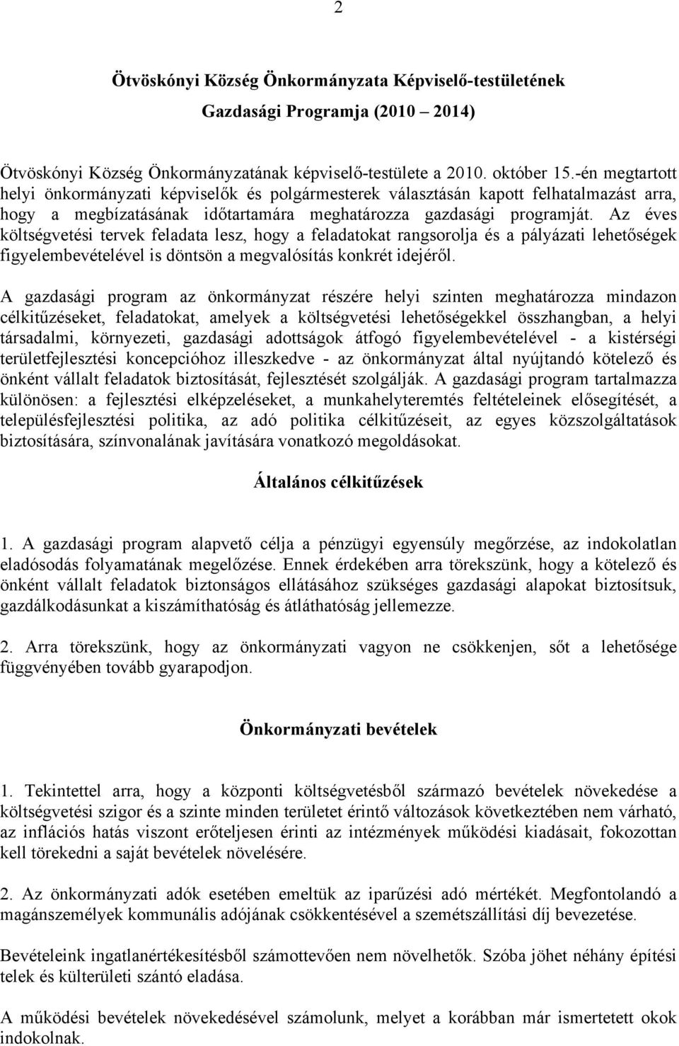 Az éves költségvetési tervek feladata lesz, hogy a feladatokat rangsorolja és a pályázati lehetőségek figyelembevételével is döntsön a megvalósítás konkrét idejéről.