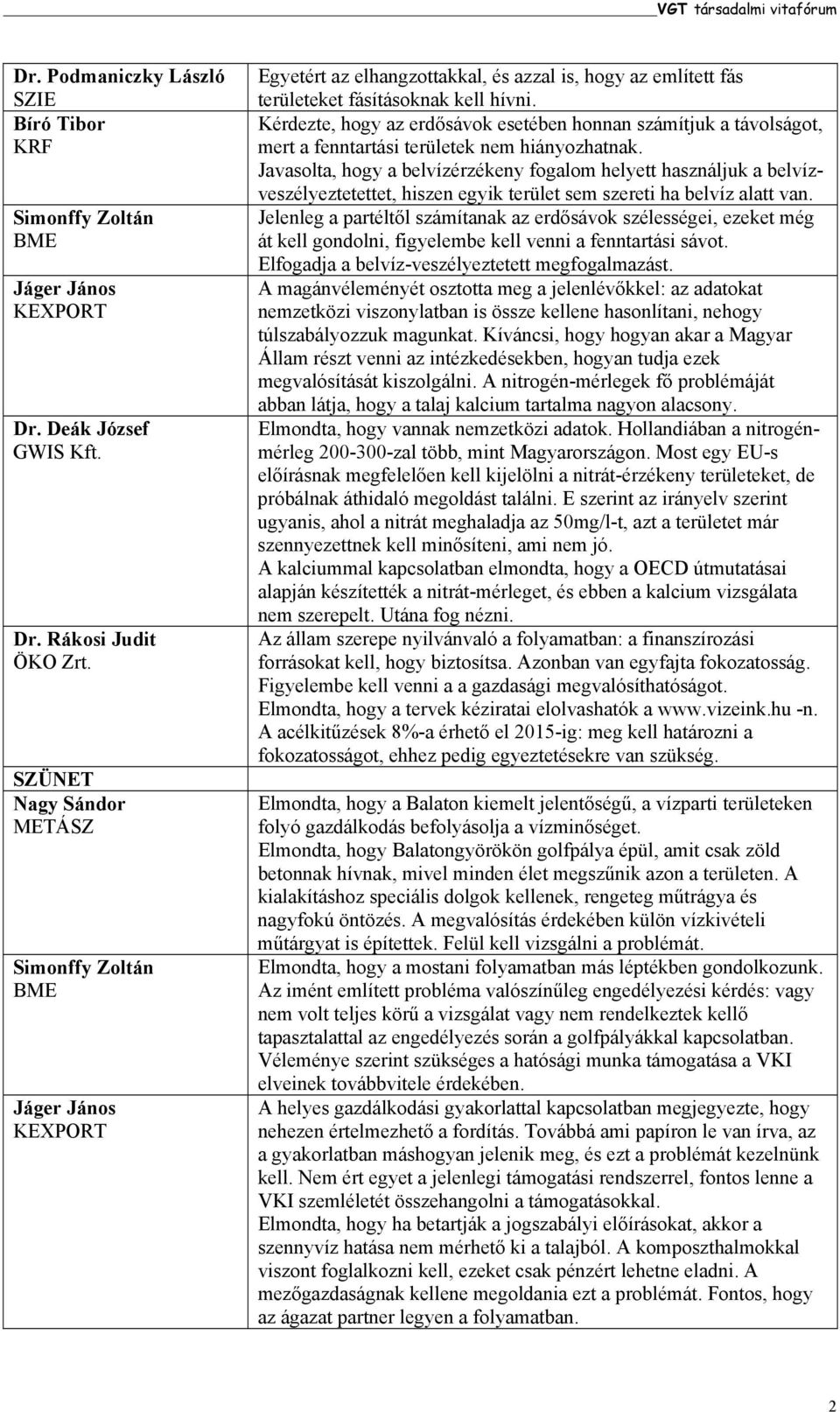 Kérdezte, hogy az erdősávok esetében honnan számítjuk a távolságot, mert a fenntartási területek nem hiányozhatnak.