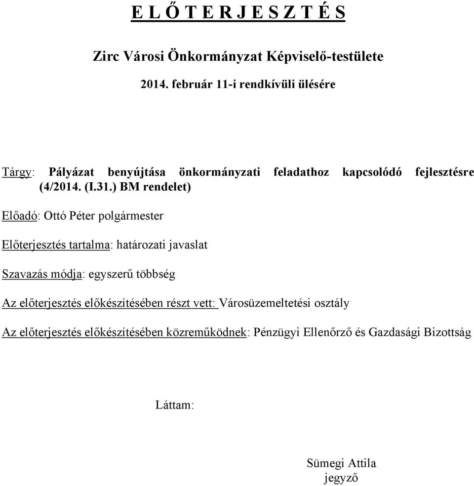 ) BM rendelet) Előadó: Ottó Péter polgármester Előterjesztés tartalma: határozati javaslat Szavazás módja: egyszerű többség Az