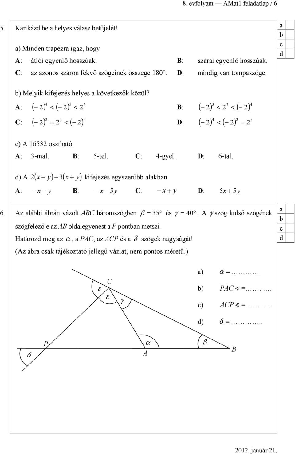 B: 5-tel. C: 4-gyel. D: 6-tl. ) A ( x y) 3( x + y) 2 kifejezés egyszerű lkn A: x y B: x 5y C: x + y D: 5 x + 5y 6.