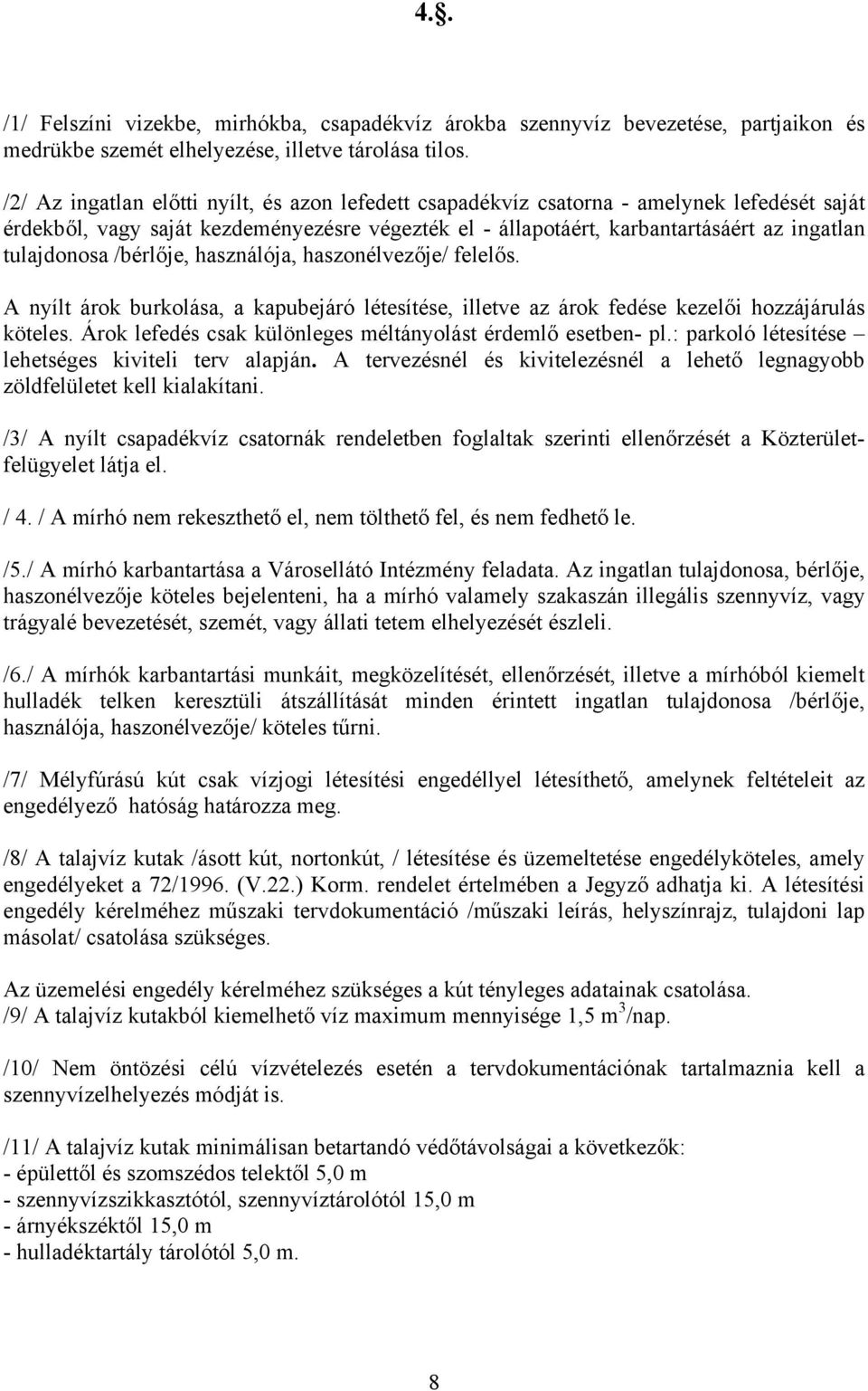 /bérlője, használója, haszonélvezője/ felelős. A nyílt árok burkolása, a kapubejáró létesítése, illetve az árok fedése kezelői hozzájárulás köteles.