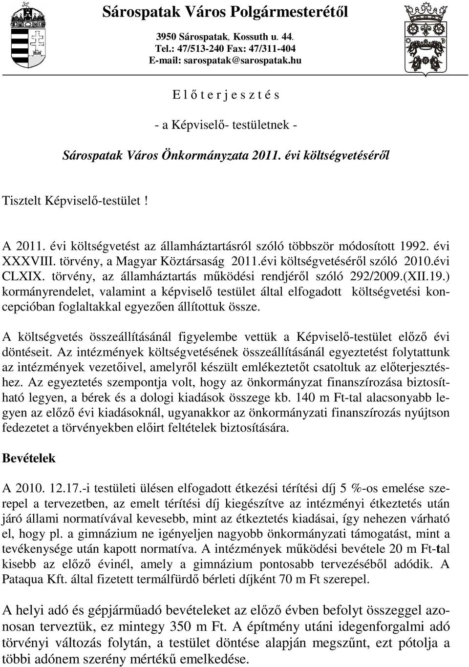 évi költségvetést az államháztartásról szóló többször módosított 1992. évi XXXVIII. törvény, a Magyar Köztársaság 2011.évi költségvetésérıl szóló 2010.évi CLXIX.