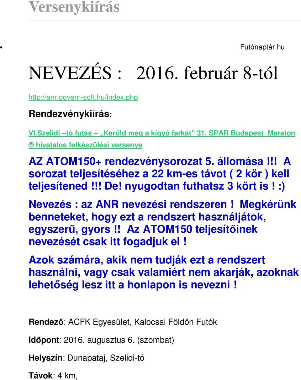 nyugodtan futhatsz 3 kört is! :) Nevezés : az ANR nevezési rendszeren! Megkérünk benneteket, hogy ezt a rendszert használjátok, egyszerű, gyors!