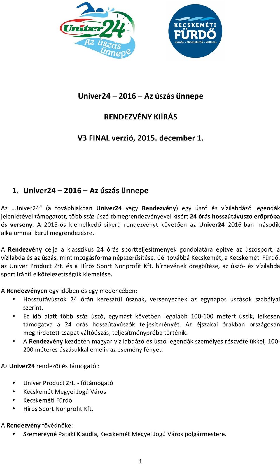 hosszútávúszó erőpróba és verseny. A 2015- ös kiemelkedő sikerű rendezvényt követően az Univer24 2016- ban második alkalommal kerül megrendezésre.