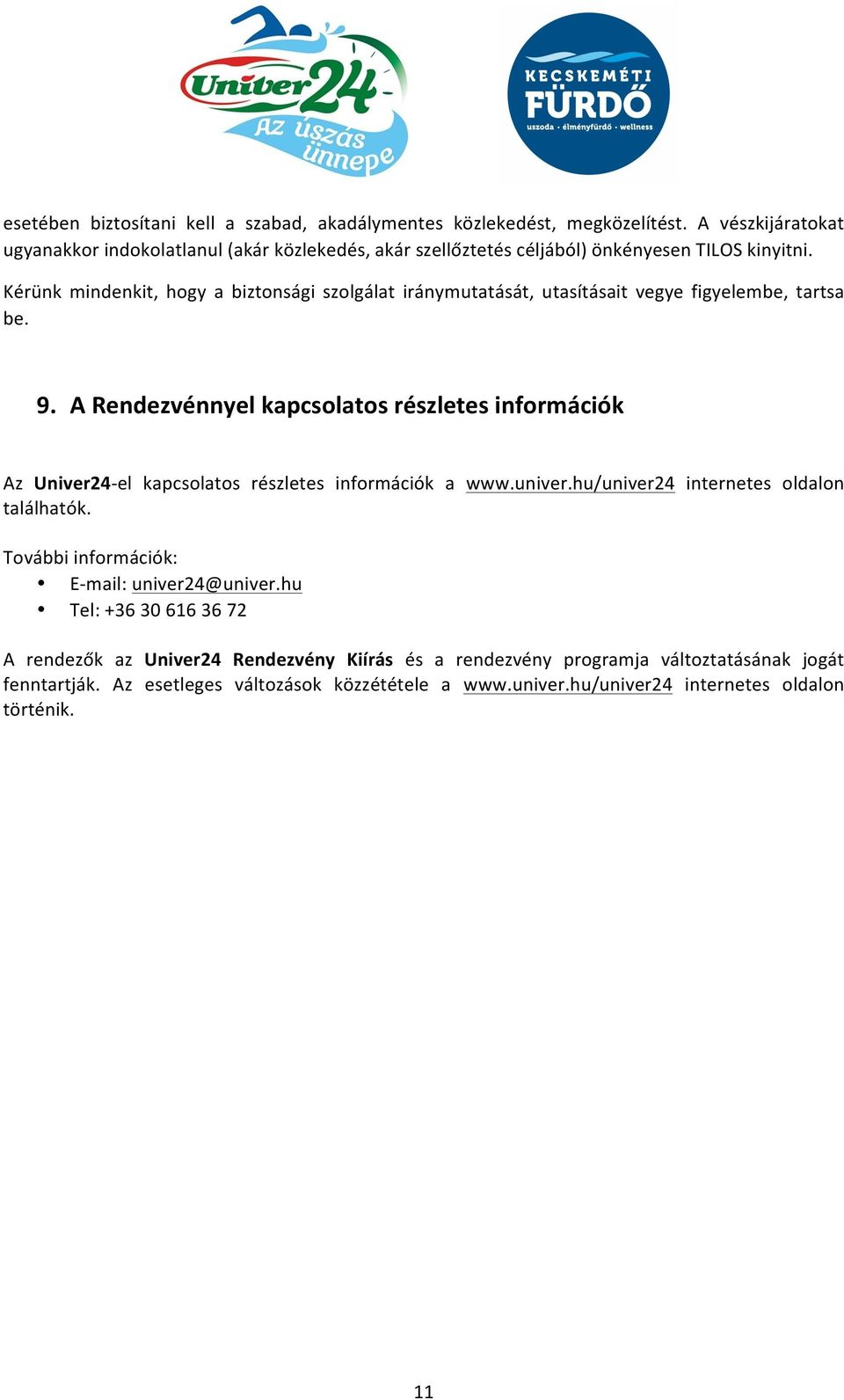 Kérünk mindenkit, hogy a biztonsági szolgálat iránymutatását, utasításait vegye figyelembe, tartsa be. 9.