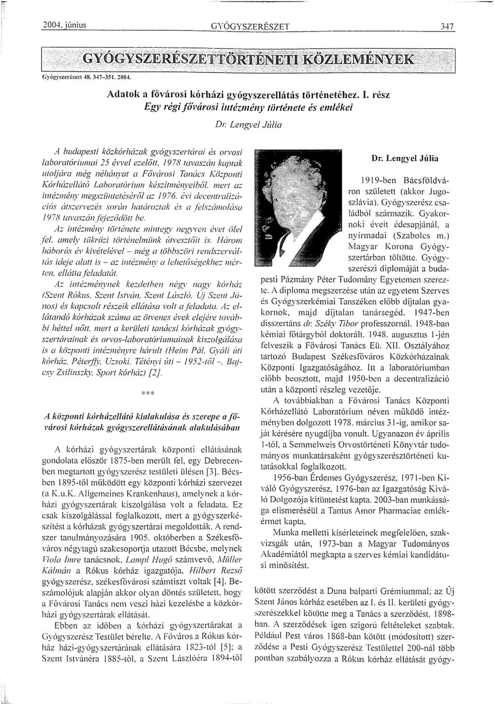 1978 tavas::án kaptak uto(ióra n1ég néhányat a Fó'városi Tanács f{ö=ponti Kórlzá::ellátó Laboratórhon kés::itn1ényeiblil. n1ert o::: inté::n1é11y 111egs:::iintetésCr6/ a:: 1976.