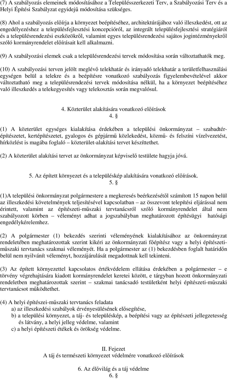 stratégiáról és a településrendezési eszközökről, valamint egyes településrendezési sajátos jogintézményekről szóló kormányrendelet előírásait kell alkalmazni.