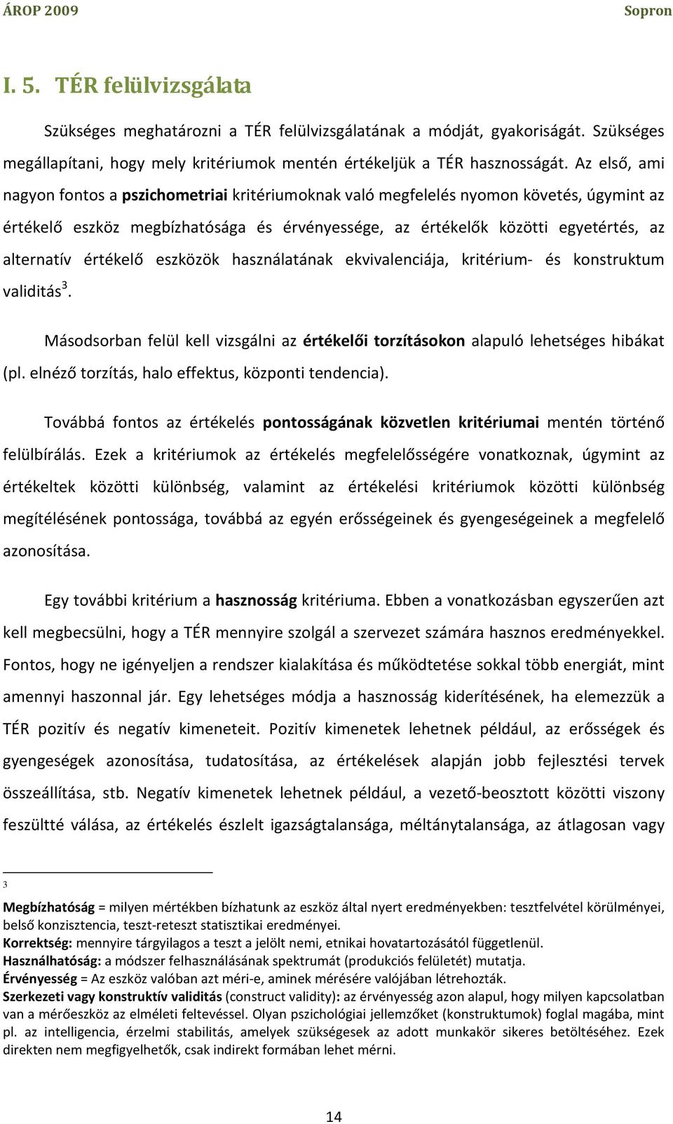 értékelő eszközök használatának ekvivalenciája, kritérium- és konstruktum validitás 3. Másodsorban felül kell vizsgálni az értékelői torzításokon alapuló lehetséges hibákat (pl.