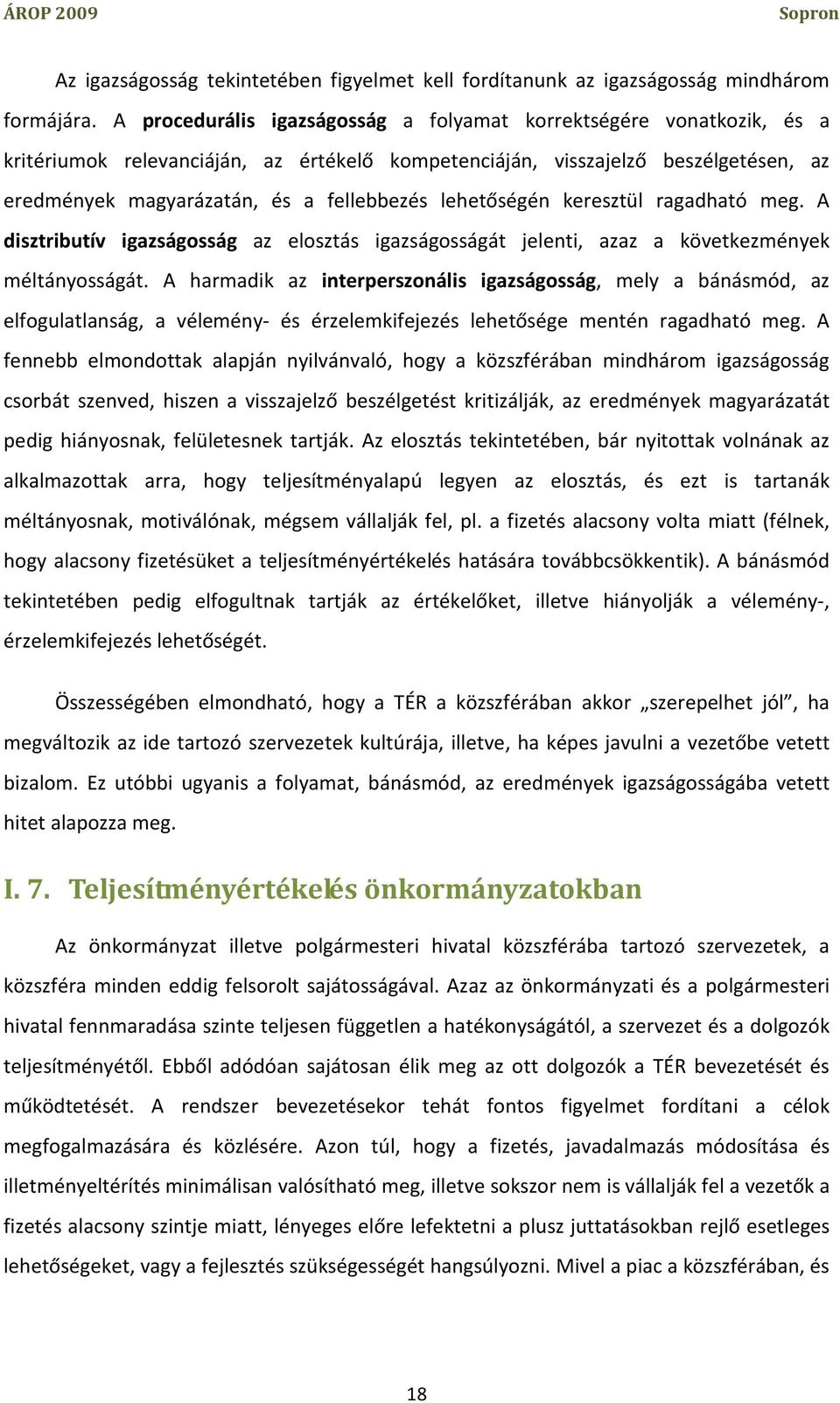 lehetőségén keresztül ragadható meg. A disztributív igazságosság az elosztás igazságosságát jelenti, azaz a következmények méltányosságát.