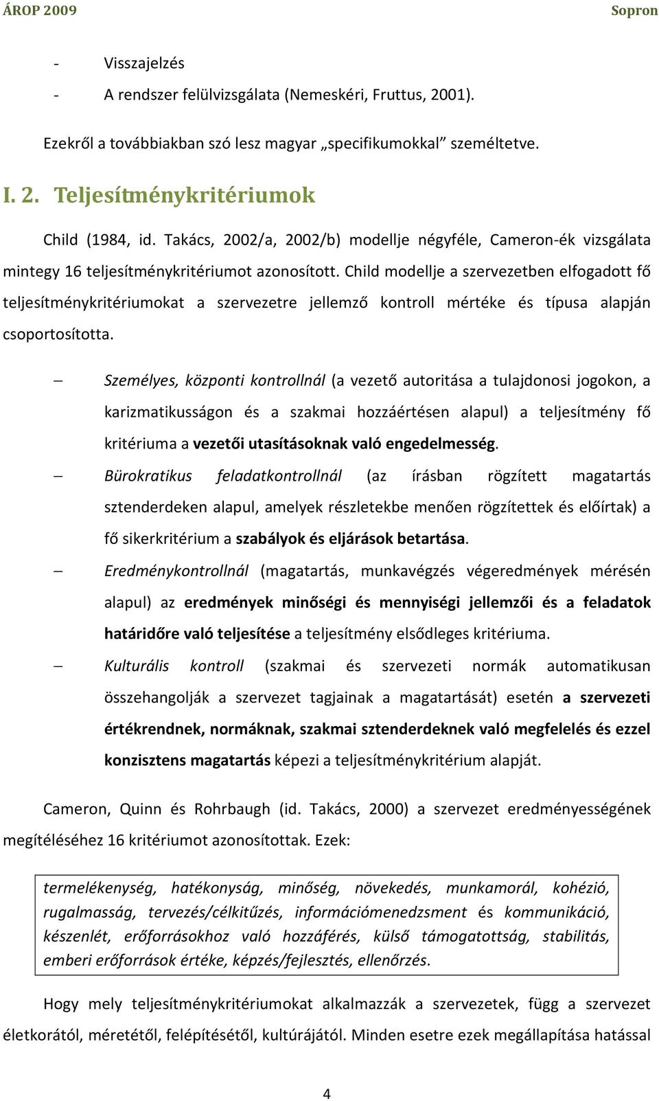 Child modellje a szervezetben elfogadott fő teljesítménykritériumokat a szervezetre jellemző kontroll mértéke és típusa alapján csoportosította.