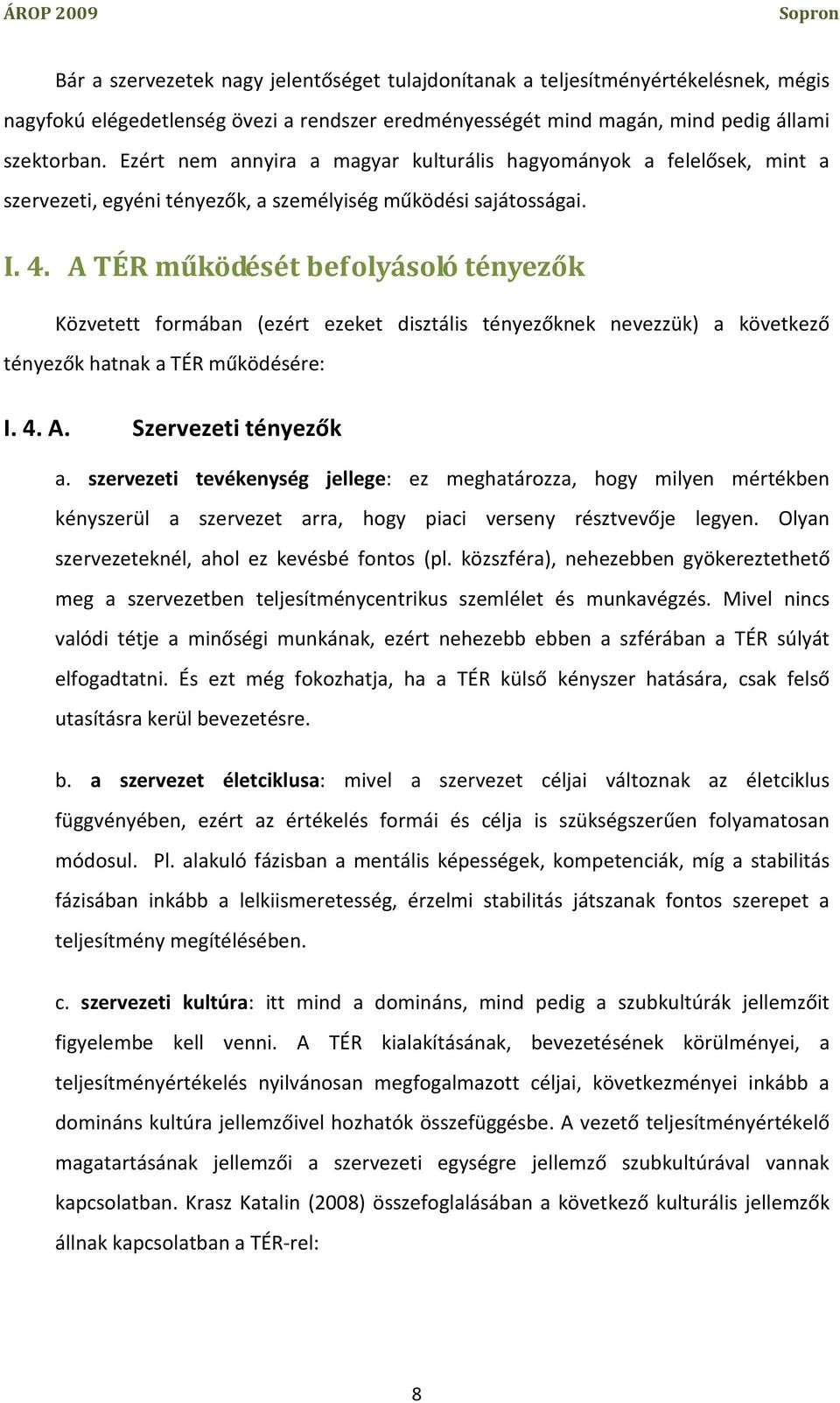 A TÉR működését befolyásoló tényezők Közvetett formában (ezért ezeket disztális tényezőknek nevezzük) a következő tényezők hatnak a TÉR működésére: I. 4. A. Szervezeti tényezők a.