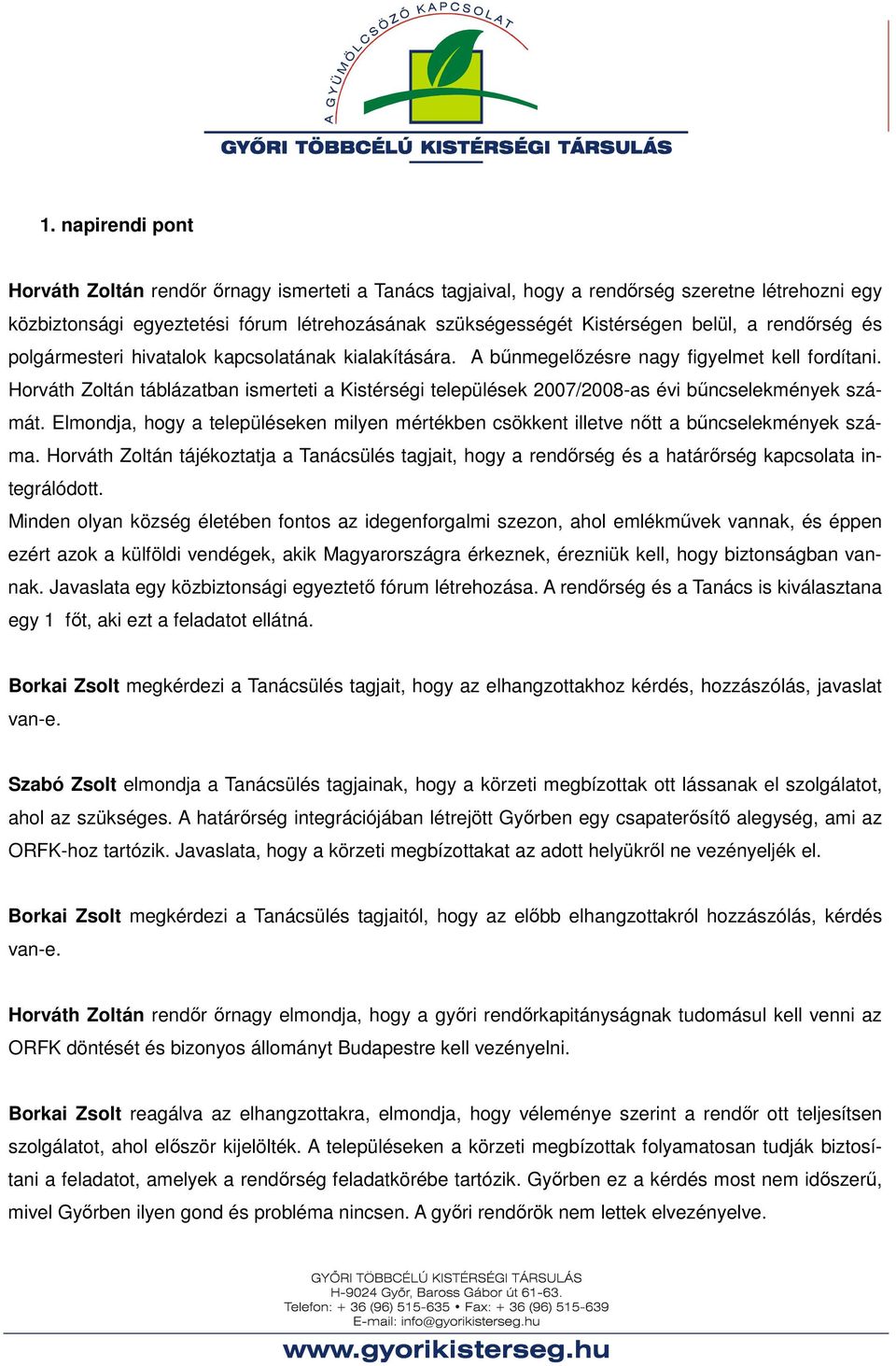 Horváth Zoltán táblázatban ismerteti a Kistérségi települések 2007/2008-as évi bőncselekmények számát. Elmondja, hogy a településeken milyen mértékben csökkent illetve nıtt a bőncselekmények száma.