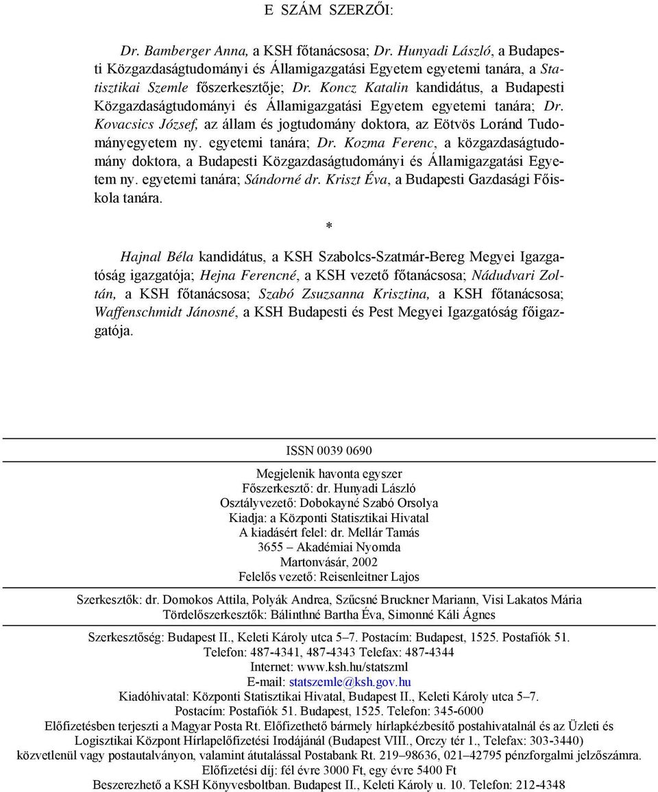 egyetemi tanára; Dr. Kozma Ferenc, a közgazdaságtudomány doktora, a Budapesti Közgazdaságtudományi és Államigazgatási Egyetem ny. egyetemi tanára; Sándorné dr.