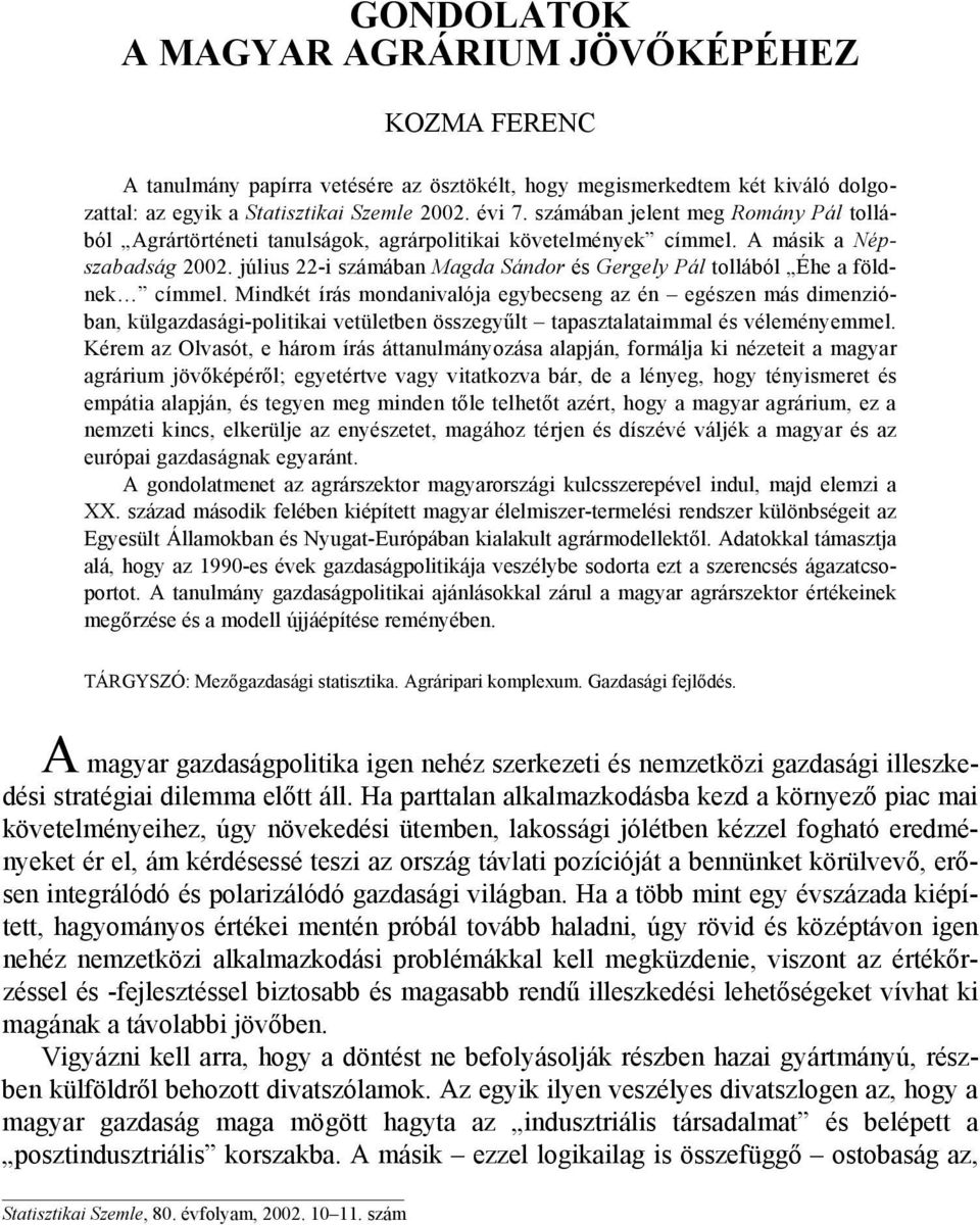 július 22-i számában Magda Sándor és Gergely Pál tollából Éhe a földnek címmel.