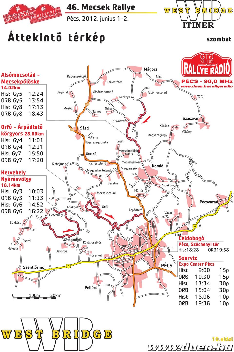 14km Hist Gy3 10:03 ORB Gy3 11:33 Hist Gy6 14:52 ORB Gy6 16:22 Bükkösd Jágónak Kishajmás Hetvehely Kaposszekcső Meződ 66 Abaliget 611 Sásd Oroszló Vásárosdombó Tarrós Egerszegpuszta Kishertelend