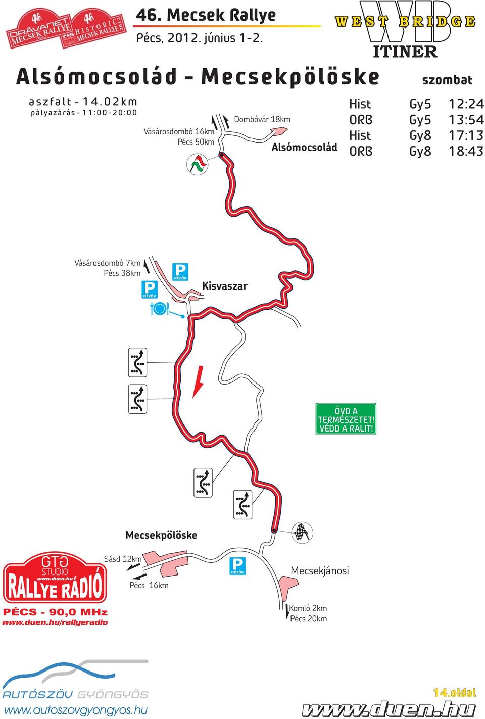 Hist Gy5 12:24 ORB Gy5 13:54 Hist Gy8 17:13 ORB Gy8 18:43 Vásárosdombó 7km Pécs 38km