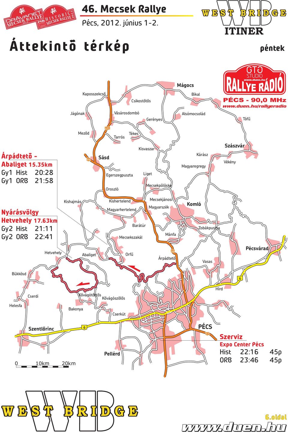 63km Gy2 Hist 21:11 Gy2 ORB 22:41 Kishajmás Kishertelend Magyarhertelend Barátúr Mecsekszakál Mecsekjánosi Magyarszék Mánfa Komló Zobákpuszta Hetvehely Abaliget Orfű 66