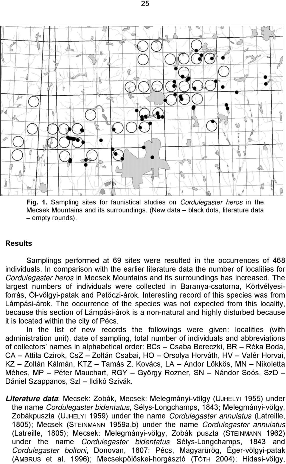 In comparison with the earlier literature data the number of localities for Cordulegaster heros in Mecsek Mountains and its surroundings has increased.