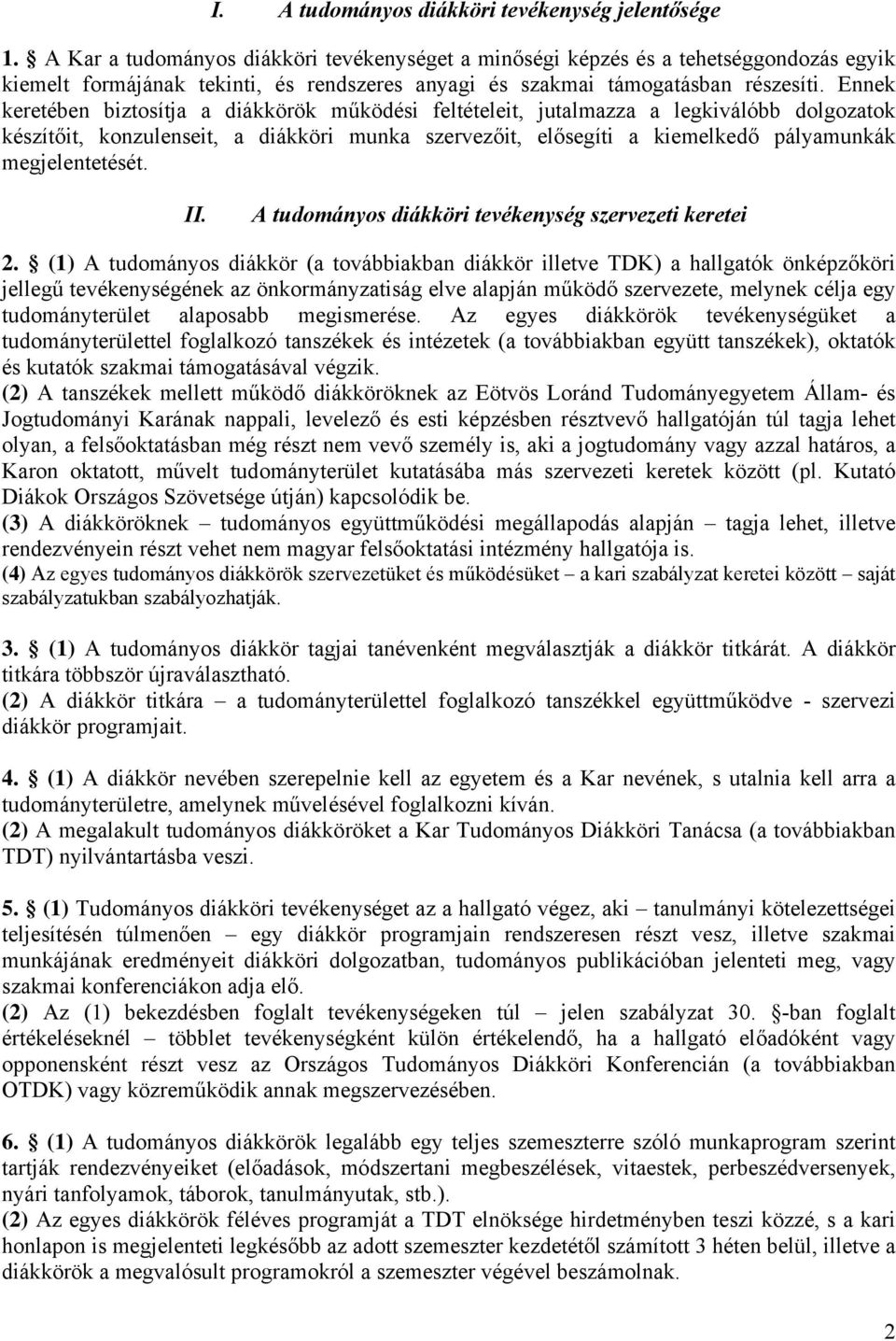 Ennek keretében biztosítja a diákkörök működési feltételeit, jutalmazza a legkiválóbb dolgozatok készítőit, konzulenseit, a diákköri munka szervezőit, elősegíti a kiemelkedő pályamunkák