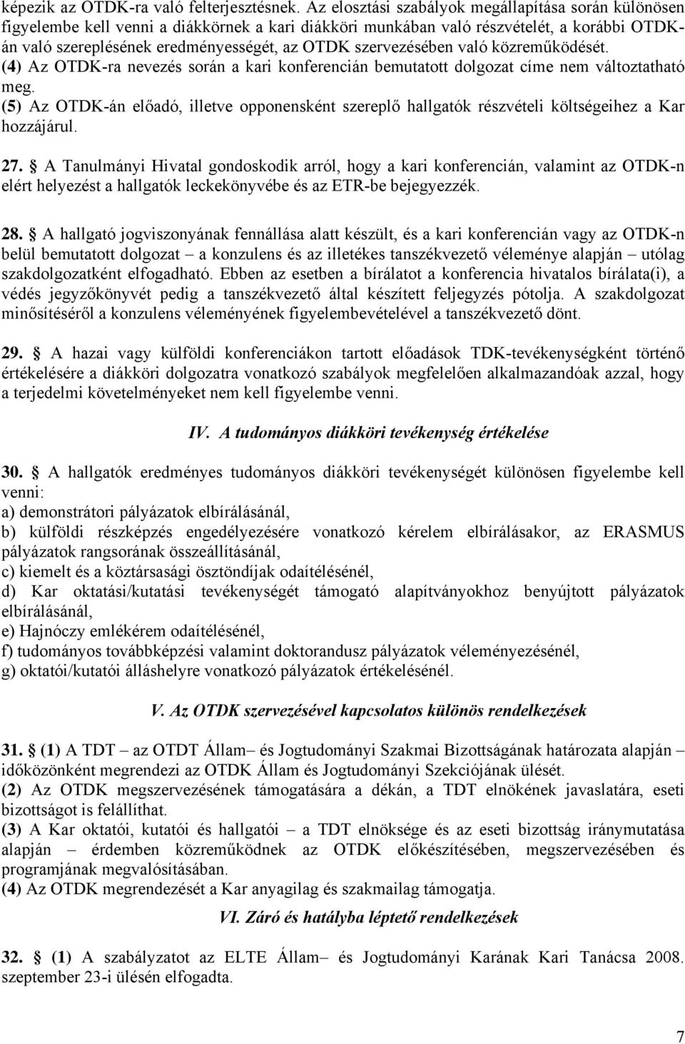 szervezésében való közreműködését. (4) Az OTDK-ra nevezés során a kari konferencián bemutatott dolgozat címe nem változtatható meg.