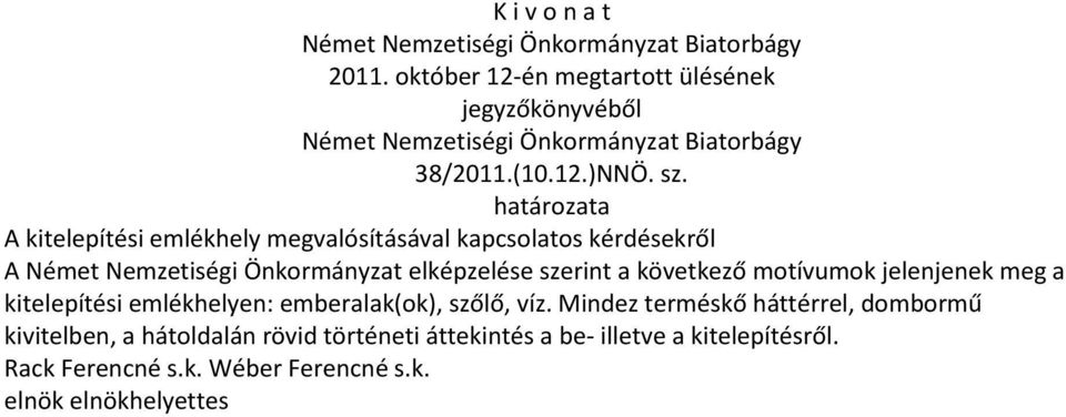 határozata A kitelepítési emlékhely megvalósításával kapcsolatos kérdésekről A Német Nemzetiségi Önkormányzat elképzelése szerint a következő