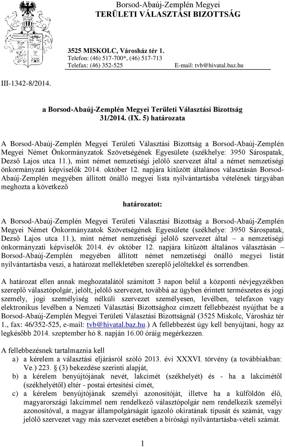 5) határozata A Borsod-Abaúj-Zemplén Megyei Területi Választási Bizottság a Borsod-Abaúj-Zemplén Megyei Német Önkormányzatok (székhelye: 3950 Sárospatak, Dezső Lajos utca 11.