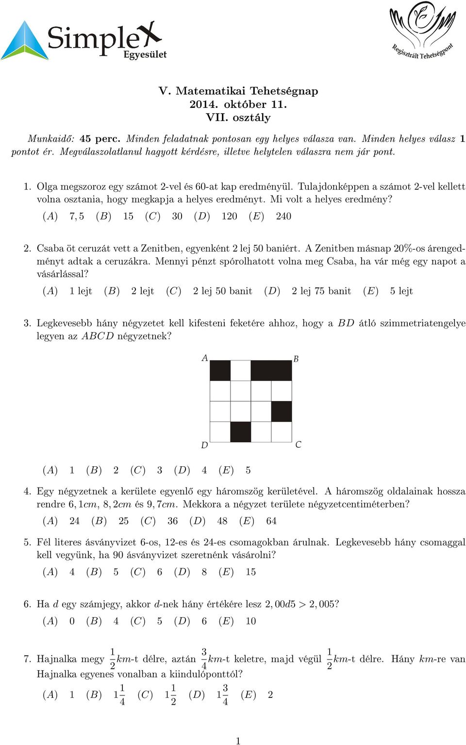 Tulajdonképpen a számot -vel kellett volna osztania, hogy megkapja a helyes eredményt. Mi volt a helyes eredmény? (A) 7, 5 (B) 15 (C) 30 (D) 10 (E) 40.