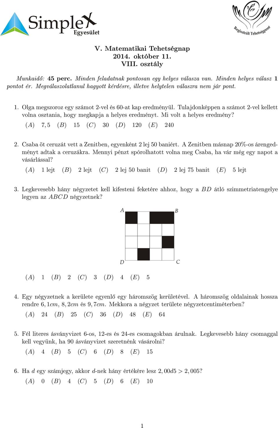 Tulajdonképpen a számot -vel kellett volna osztania, hogy megkapja a helyes eredményt. Mi volt a helyes eredmény? (A) 7, 5 (B) 15 (C) 30 (D) 10 (E) 40.